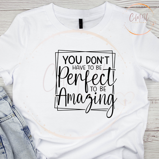 You Don't have to be perfect to be amazing
